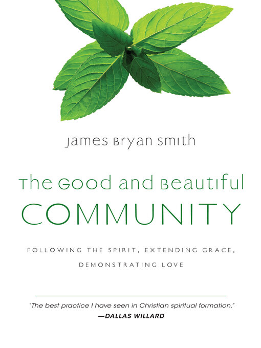 Title details for The Good and Beautiful Community: Following the Spirit, Extending Grace, Demonstrating Love by James Bryan Smith - Available